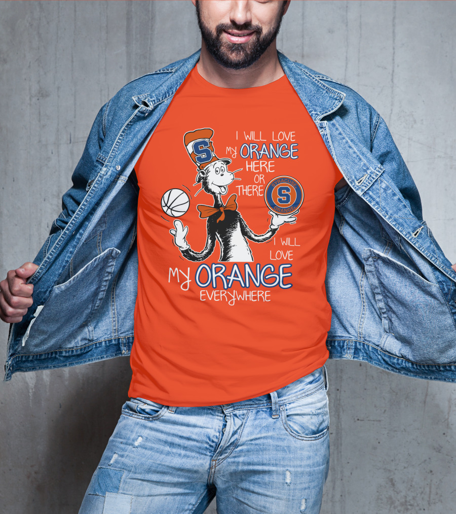 Syracuse Orange I Will Love My Orange Here Or There Everywhere T-Shirt