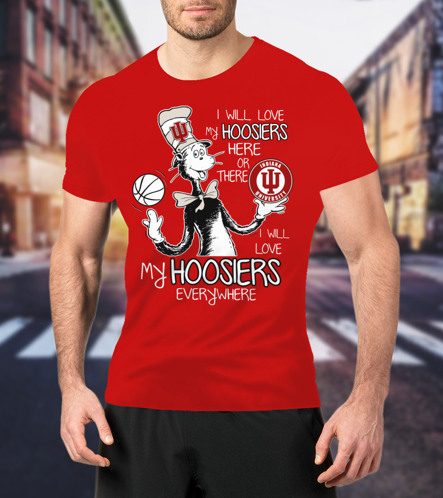 I Will Love My Hoosiers Indiana University Here Or There Everywhere T-Shirt