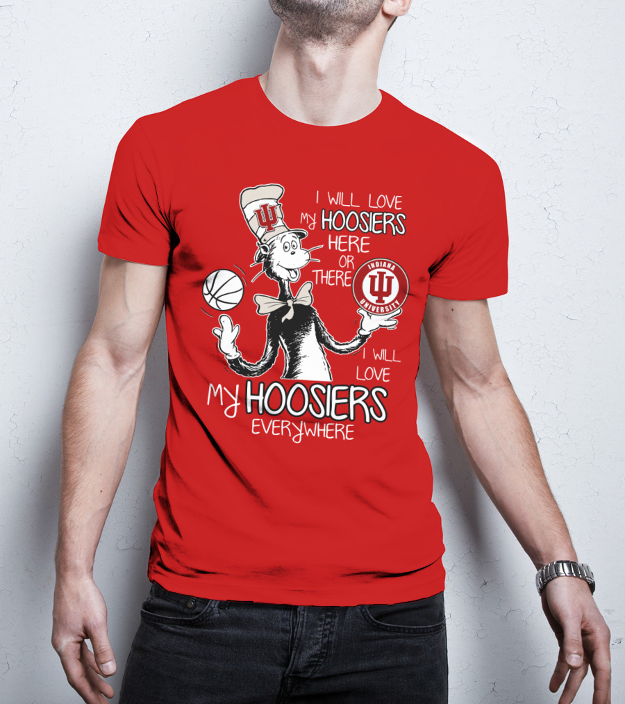 I Will Love My Hoosiers Indiana University Here Or There Everywhere T-Shirt