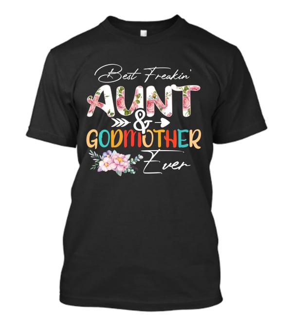 Best Freakin' Aunt And Godmother Ever T-Shirt