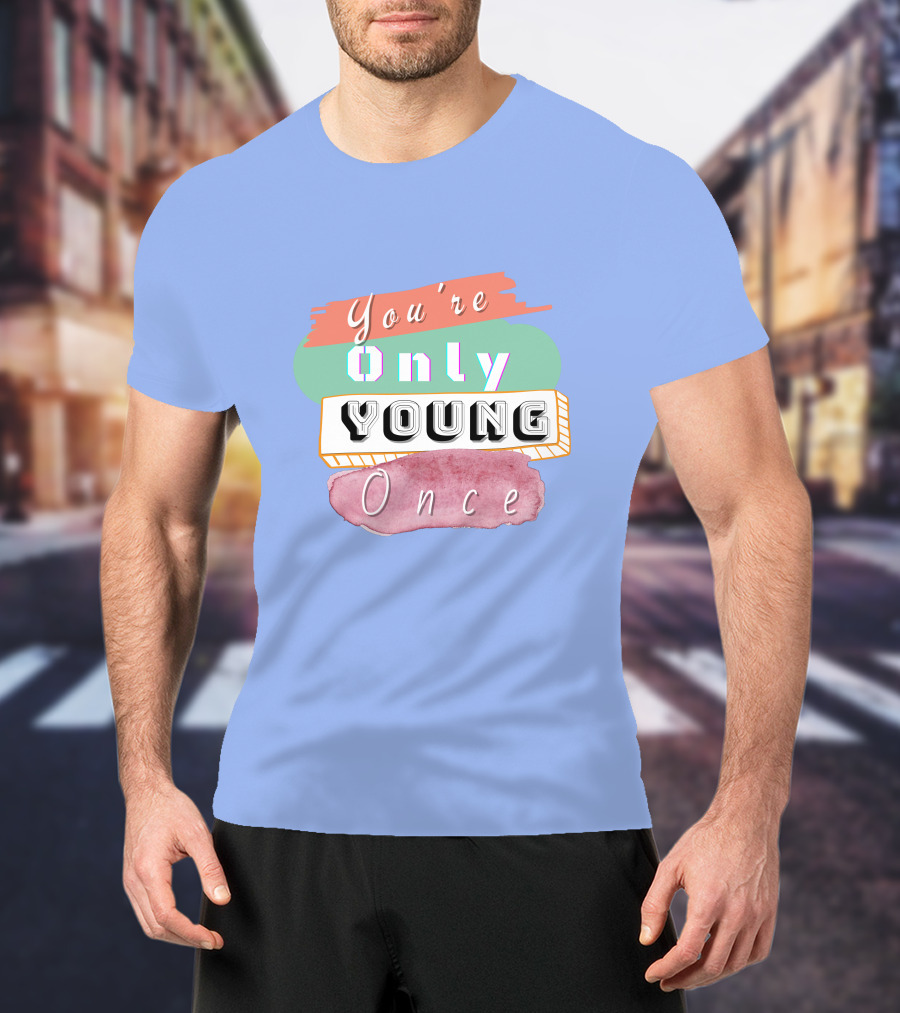 You're Only Young Once T-Shirt
