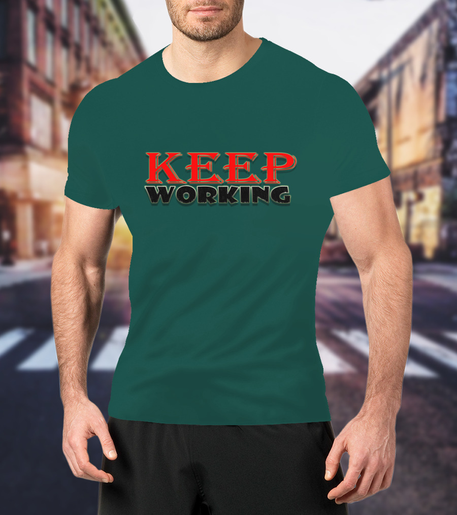 KEEP WORKING Motivational Persistence Strength T-Shirt