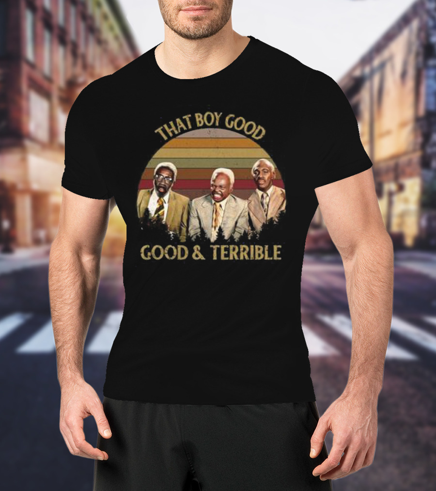 That Boy Good Good And Terrible Coming To America T-Shirt