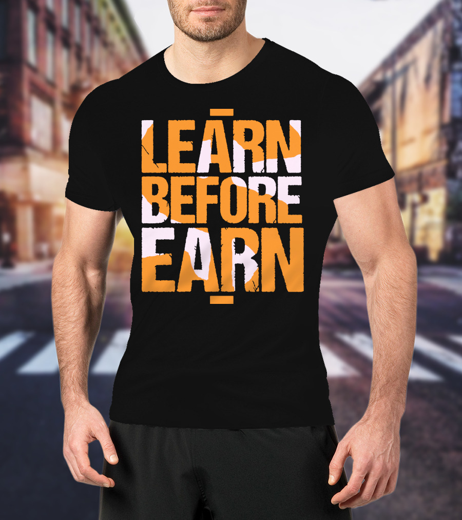 LEARN Before EARN T-Shirt