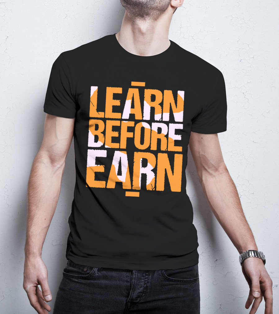 LEARN Before EARN T-Shirt