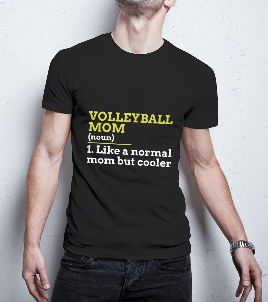 Volleyball Mom Noun 1 Like A Normal Mom But Cooler T-Shirt