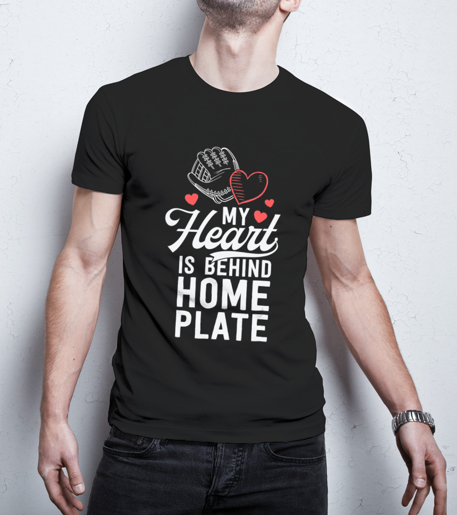 My Heart Is Behind Home Plate Catcher Baseball Mom T-Shirt