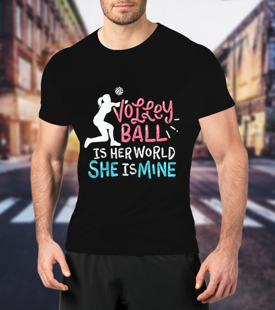 Volleyball Is Her World She Is Mine T-Shirt