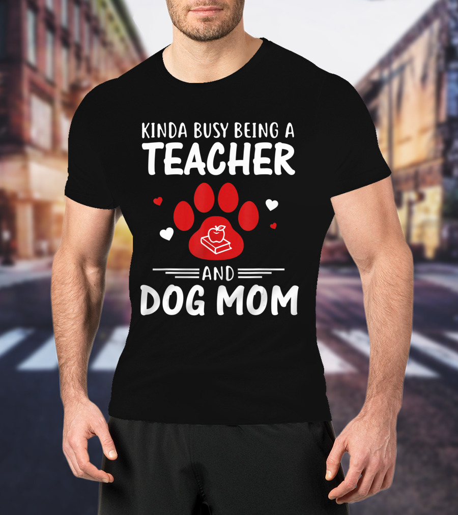 Kinda Busy Being A Teacher And Dog Mom With Paw And Apple Book T-Shirt