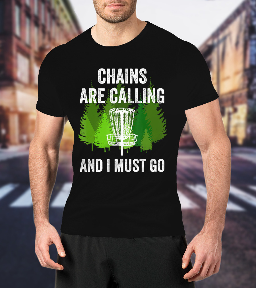 Chains Are Calling And I Must Go Funny Disc Golf Frolf Forest T-Shirt