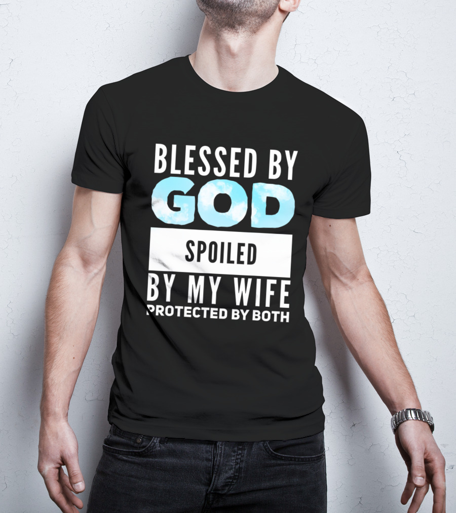 Blessed By God Spoiled By My Wife Protected By Both Clouds T-Shirt
