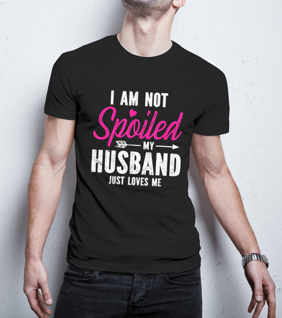 I Am Not Spoiled My Husband Just Loves Me With Pink Heart And Arrow T-Shirt