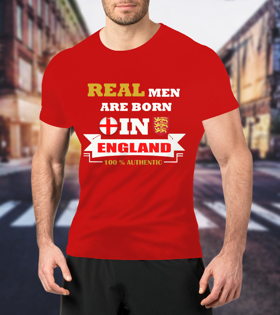 Real Men Are Born IN England 100% Authentic T-Shirt