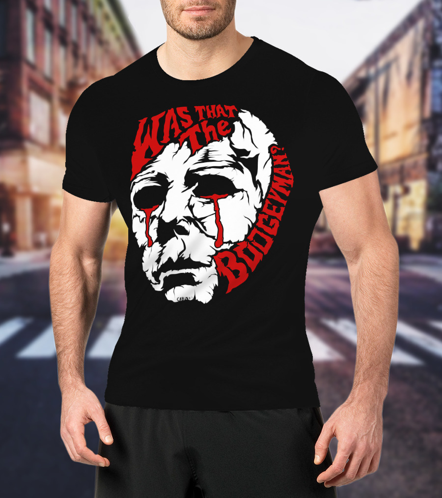 Was That The Boogeyman Michael Myers Mask T-Shirt
