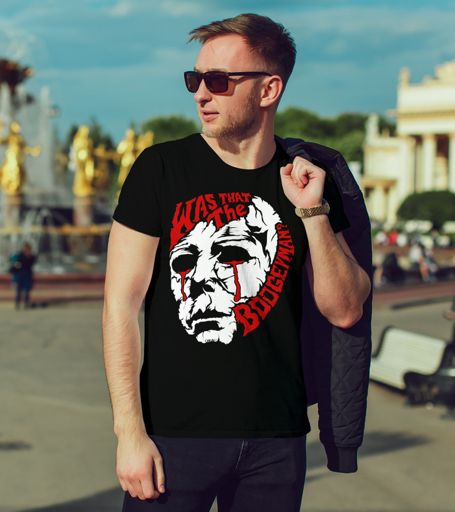 Was That The Boogeyman Michael Myers Mask T-Shirt