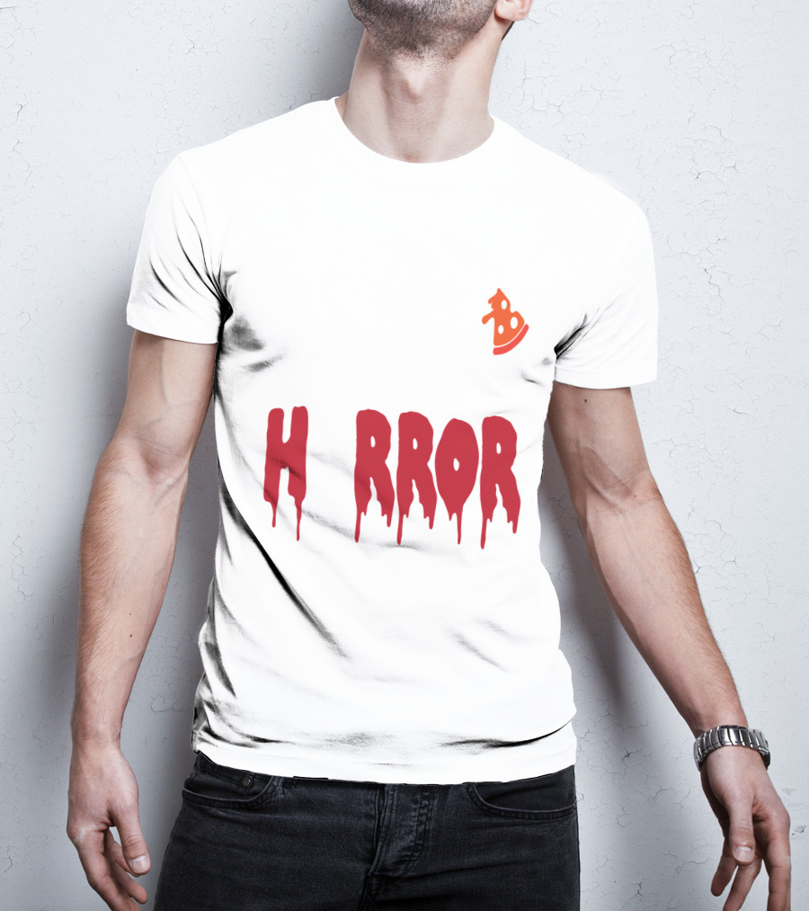 I Want Pizza And H Pizza Rror Movies T-Shirt