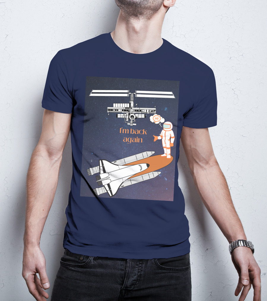 I'm Back Again Spaceship Astronaut Hi Space Station T-Shirt