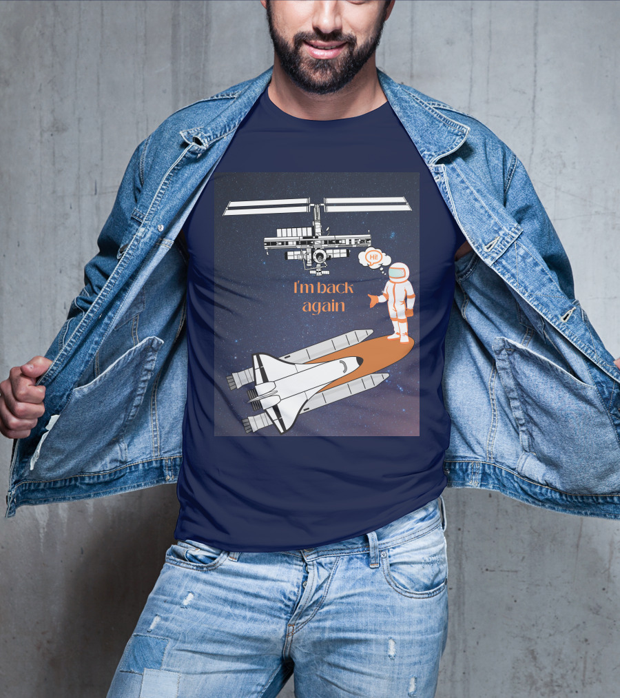 I'm Back Again Spaceship Astronaut Hi Space Station T-Shirt