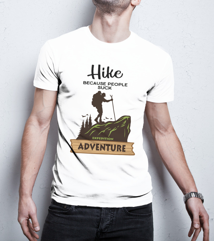 Hike Because People Suck Expedition Adventure T-Shirt