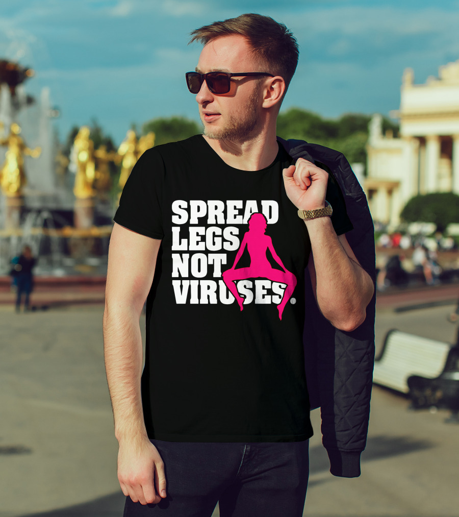 Spread Legs Not Viruses T-Shirt