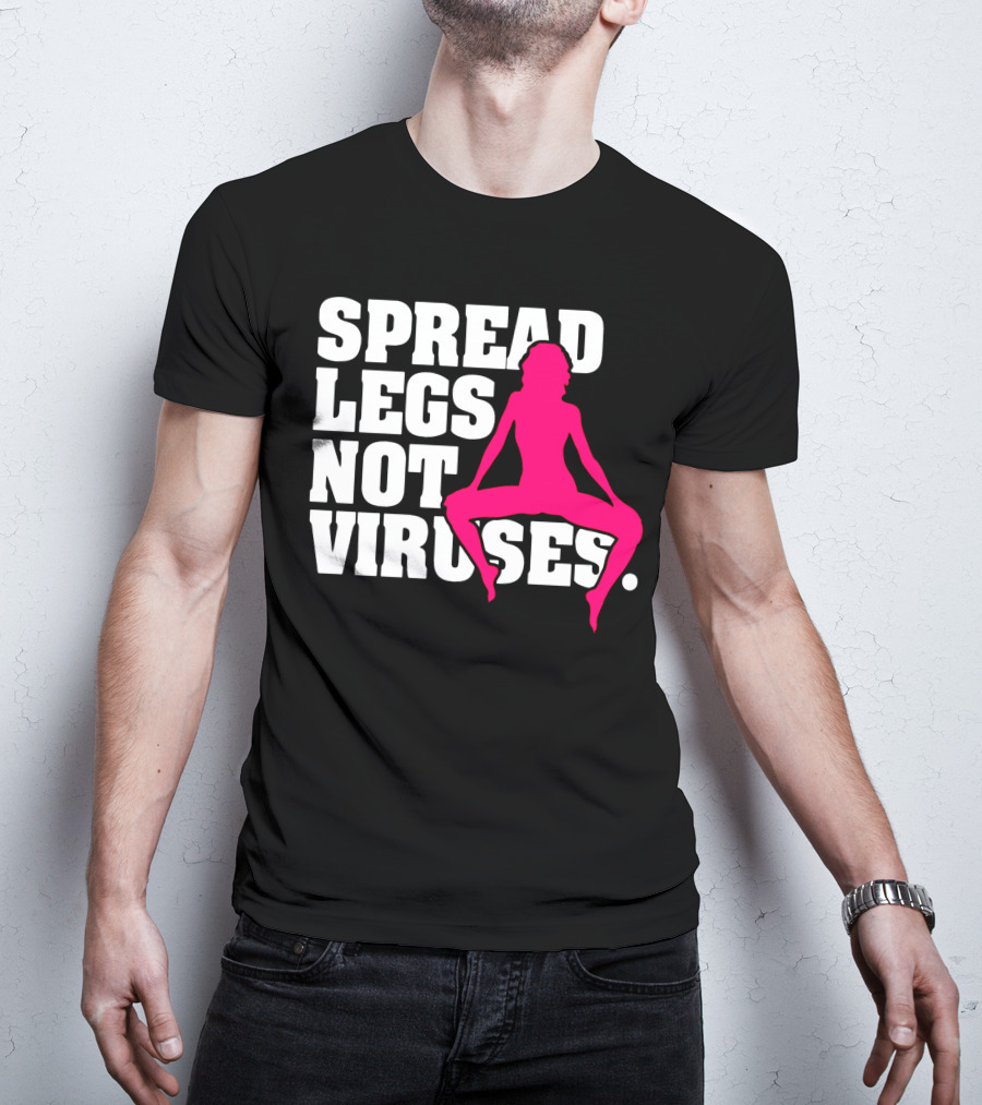 Spread Legs Not Viruses T-Shirt