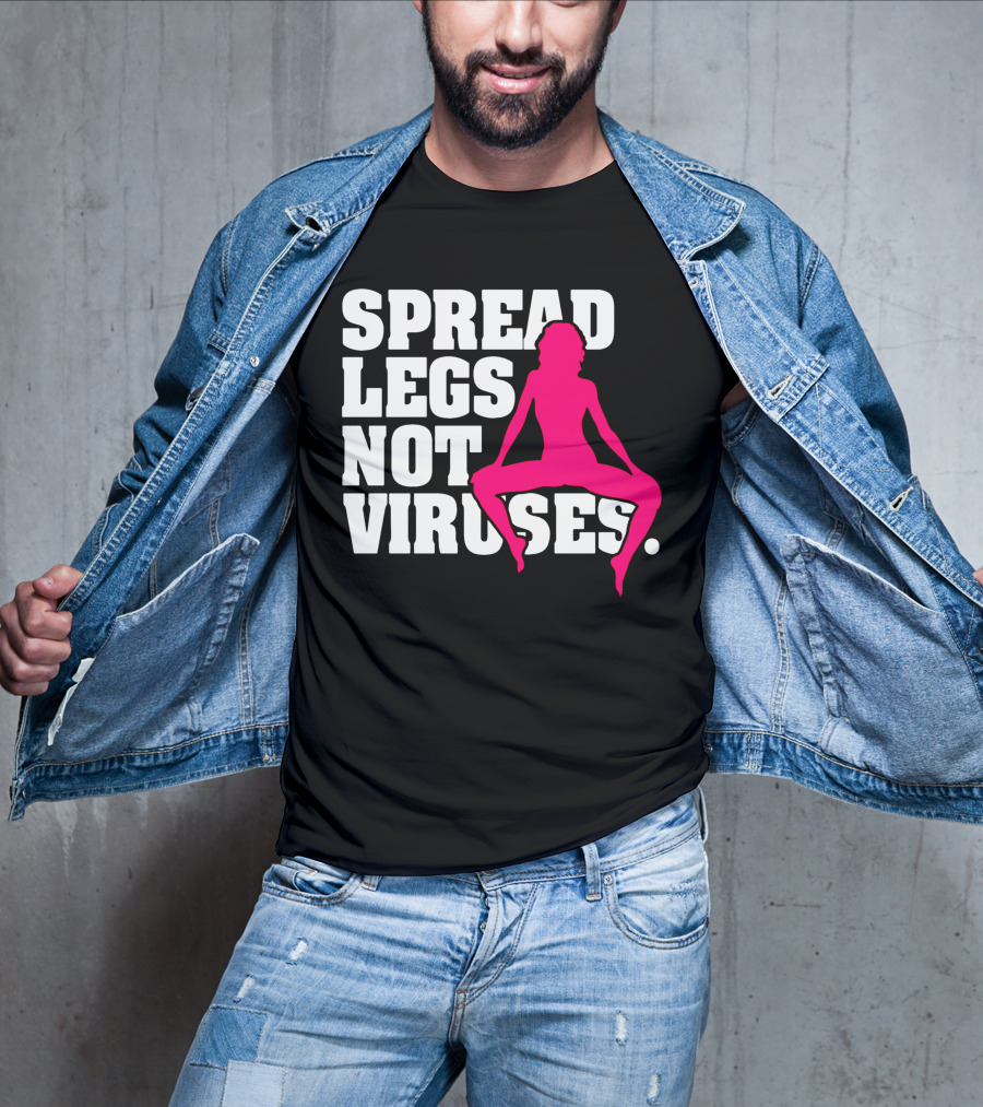 Spread Legs Not Viruses T-Shirt