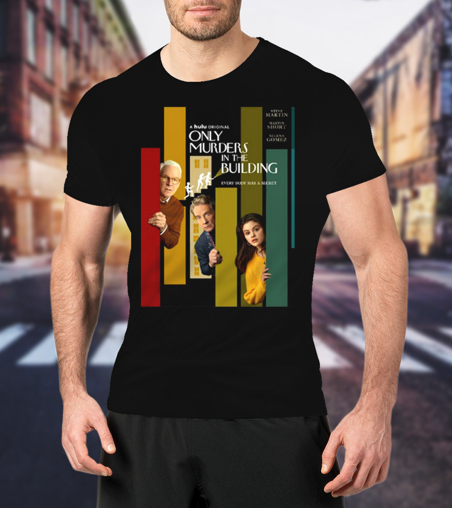 A Hulu Original Only Murders In The Building Steve Martin Martin Short Selena Gomez Everybody Has A Secret T-Shirt