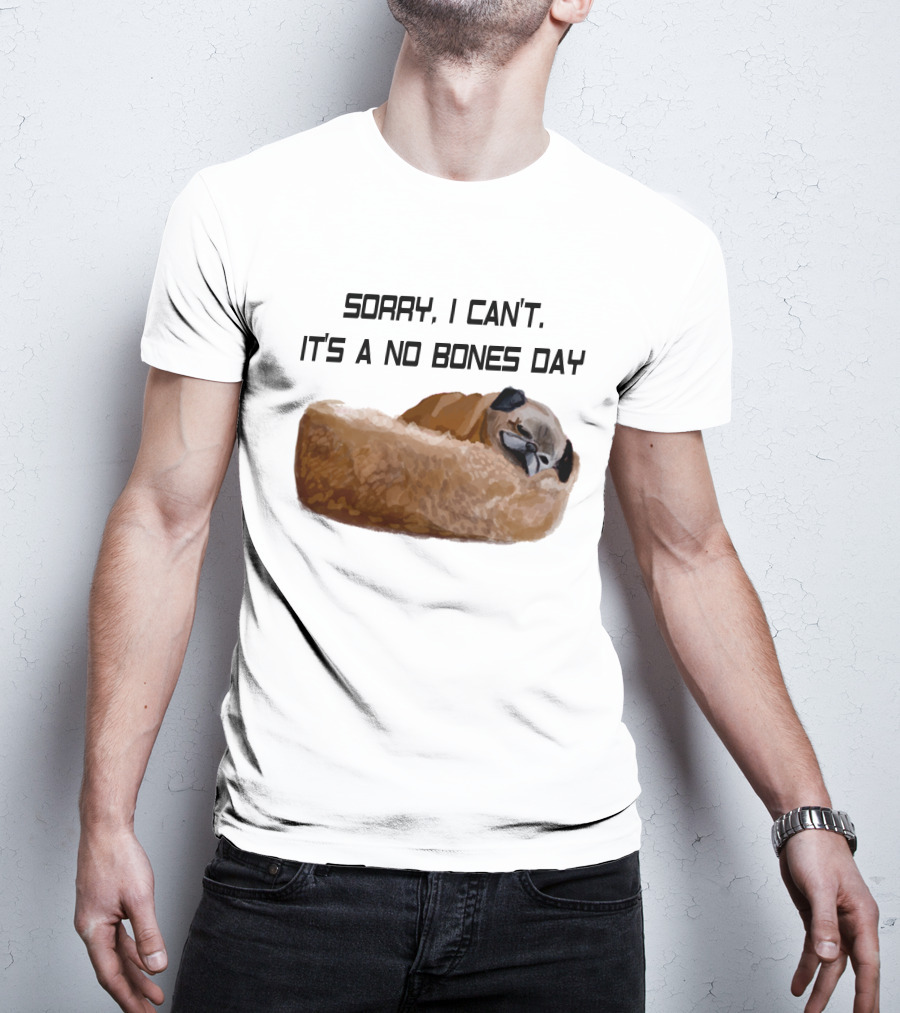 Sorry I Can't It's A No Bones Day T-Shirt