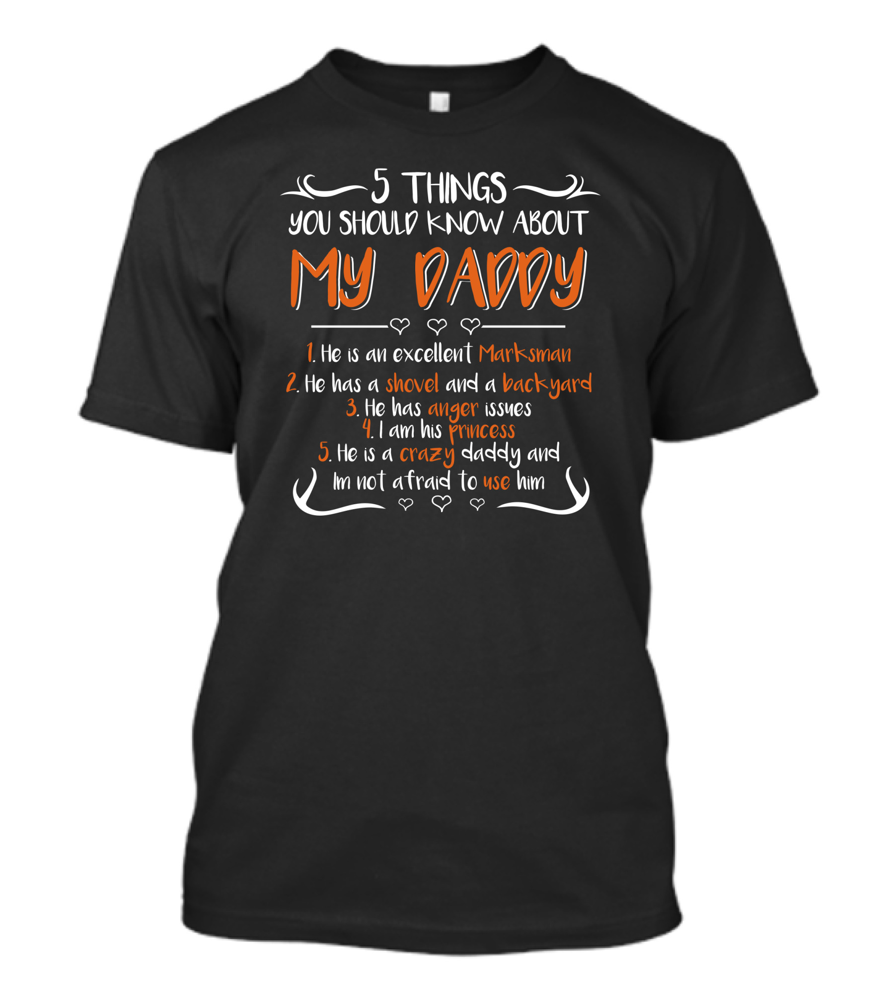 5 Things You Should Know About My Daddy Excellent Marksman Shovel Backyard Anger Issues Princess Crazy And Not Afraid To Use Him T-Shirt