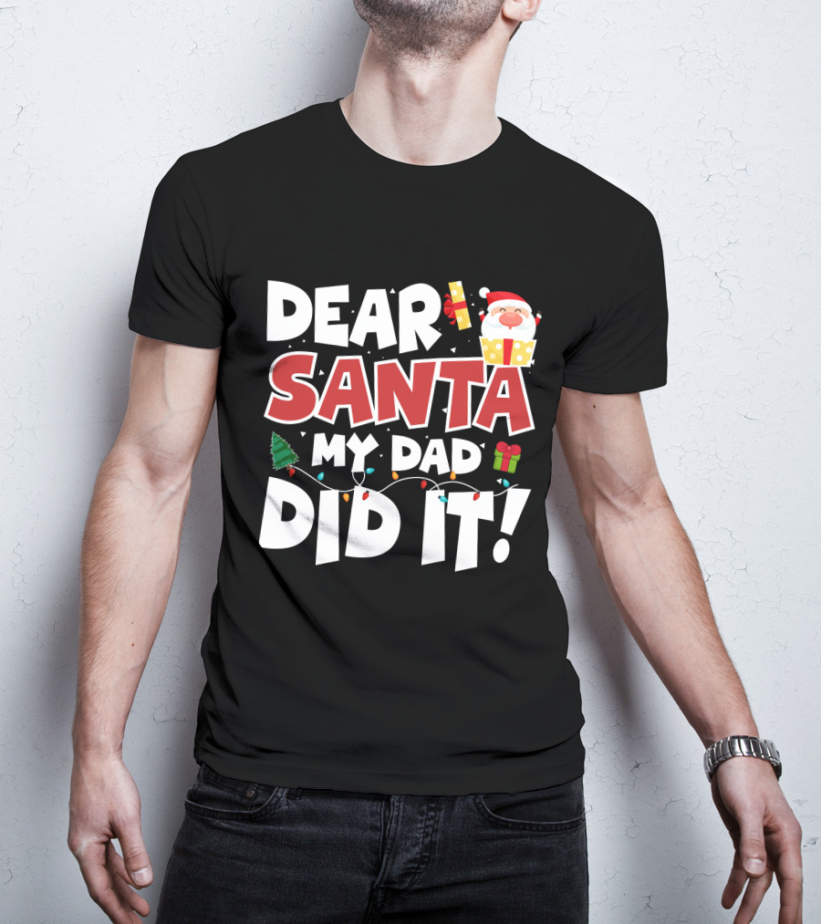 Dear Santa My Dad Did It Santa Claus Tree Gift Lights T-Shirt
