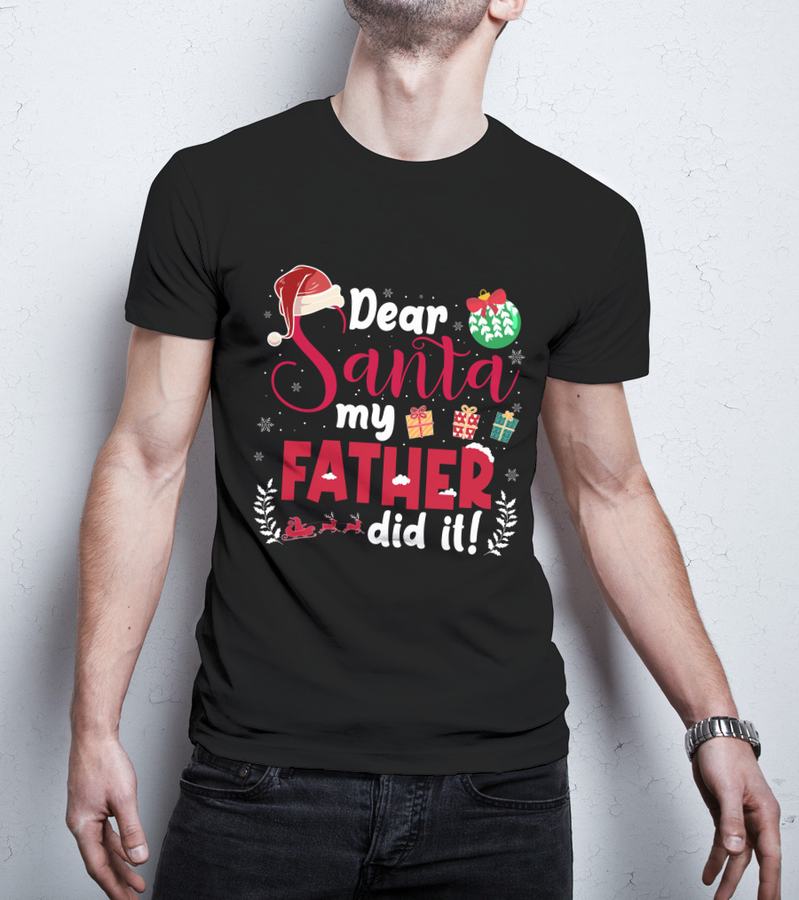 Dear Santa My Father Did It Santa Hat Christmas Gifts Sled T-Shirt