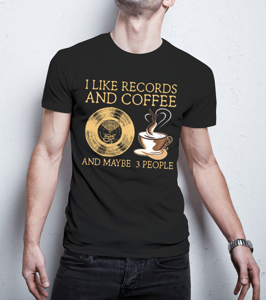 I Like Records And Coffee And Maybe 3 People T-Shirt