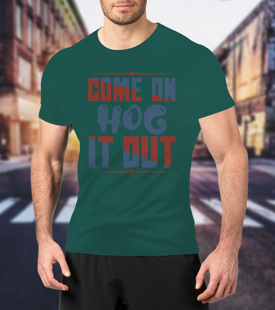 Come On Hog It Out Retro Block Lettering T-Shirt