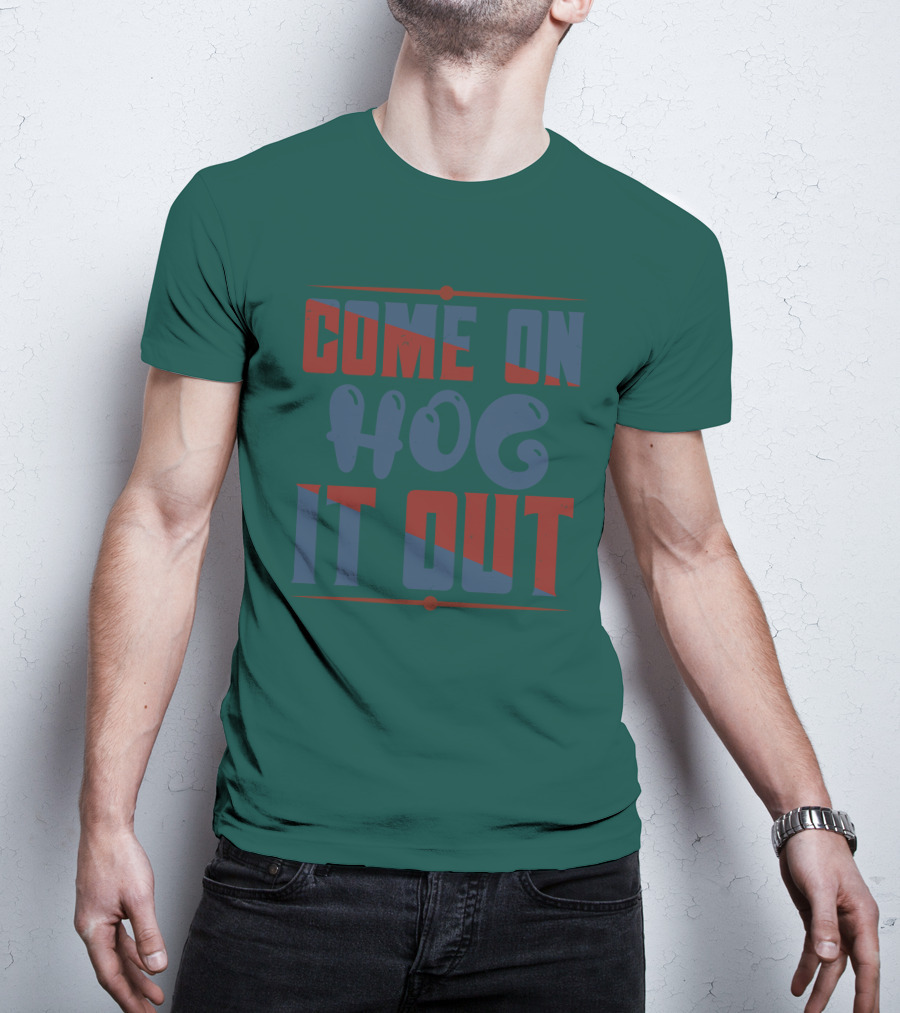 Come On Hog It Out Retro Block Lettering T-Shirt