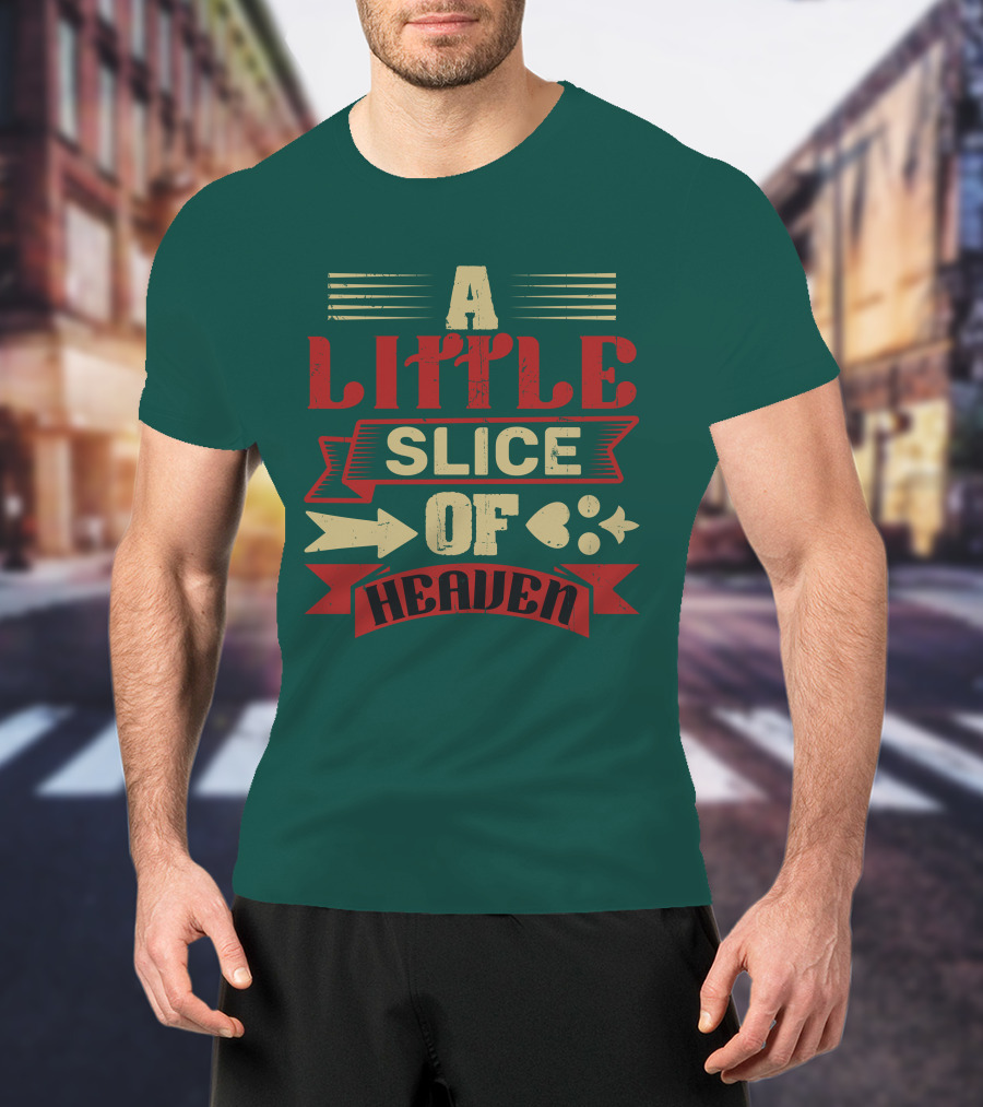 A Little Slice Of Heaven Decorative Text T-Shirt