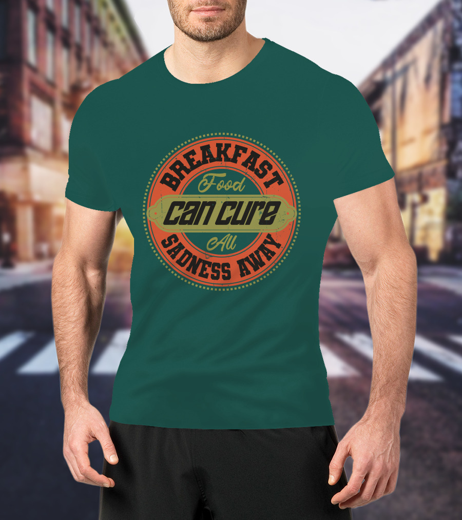 Breakfast Food Can Cure All Sadness Away T-Shirt