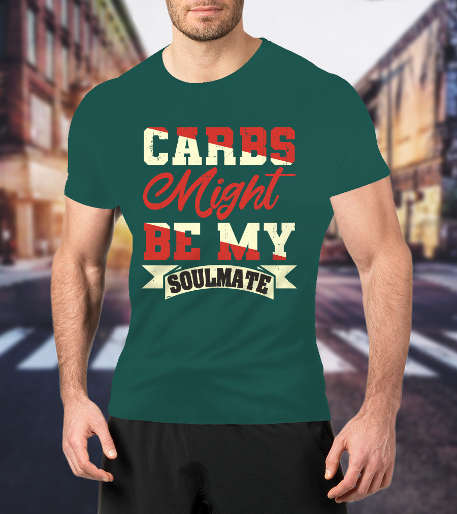 Carbs Might Be My Soulmate Text Banner T-Shirt