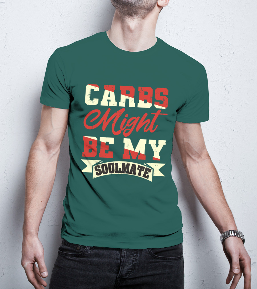 Carbs Might Be My Soulmate Text Banner T-Shirt