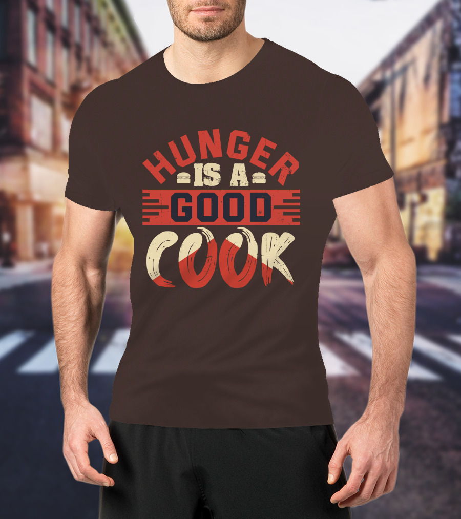 Hunger Is A Good Cook T-Shirt
