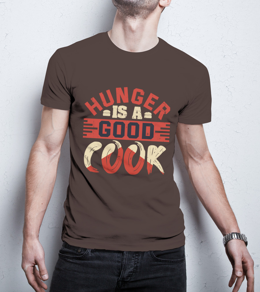 Hunger Is A Good Cook T-Shirt