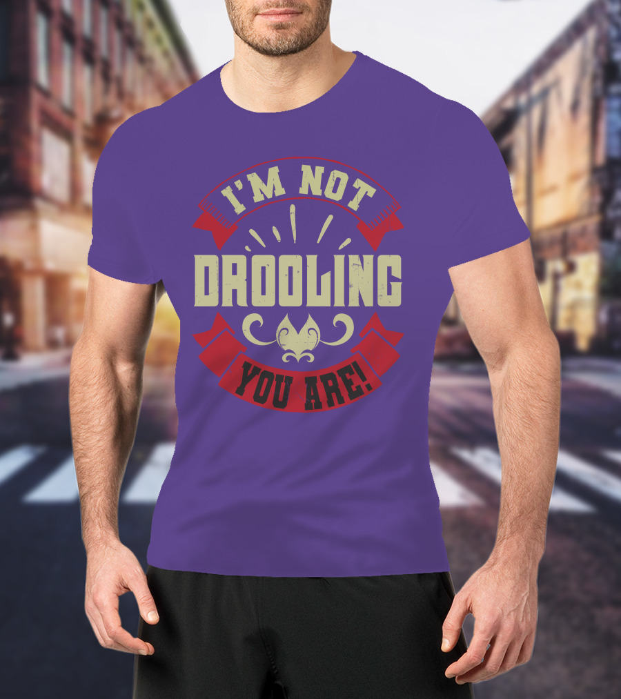 I'm Not Drooling You Are Vintage Style Banner And Fleur-De-Lis T-Shirt