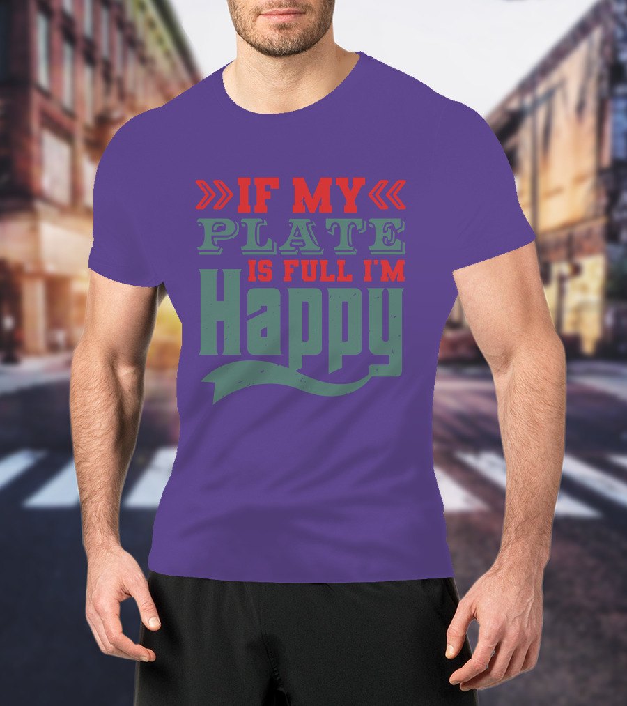 Happy If My Plate Is Full T-Shirt