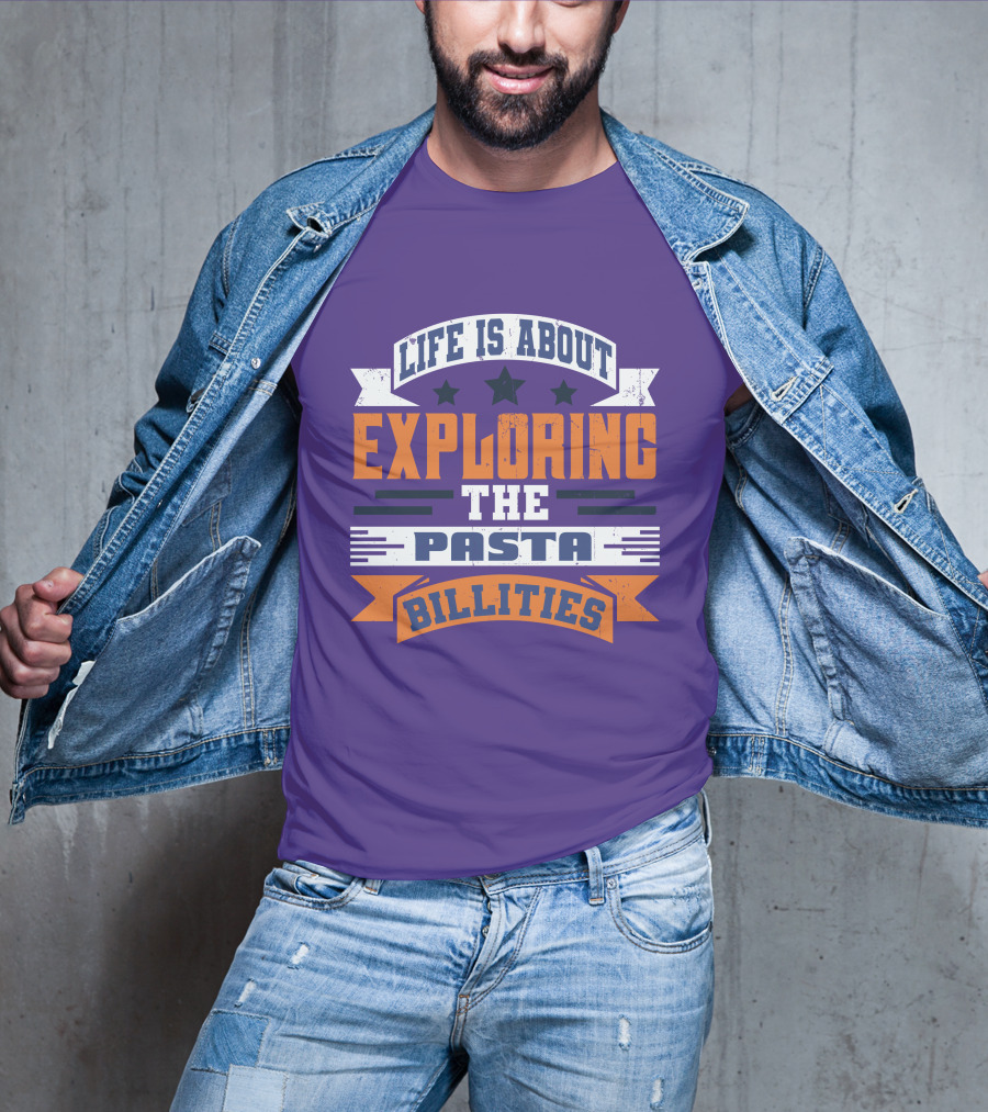 Life Is About Exploring The Pasta Billities With Stars And Bold Typography T-Shirt