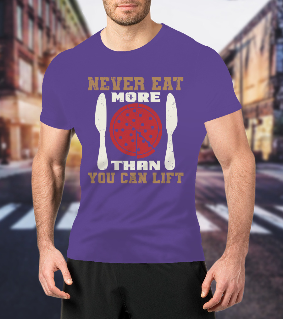 Never Eat More Than You Can Lift Pizza T-Shirt