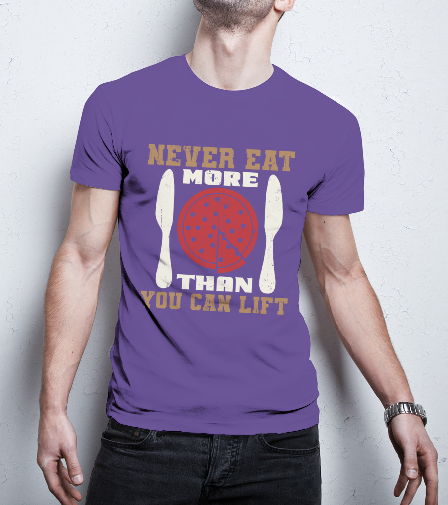 Never Eat More Than You Can Lift Pizza T-Shirt