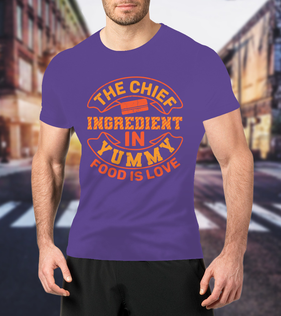 The Chief Ingredient In Yummy Food Is Love T-Shirt