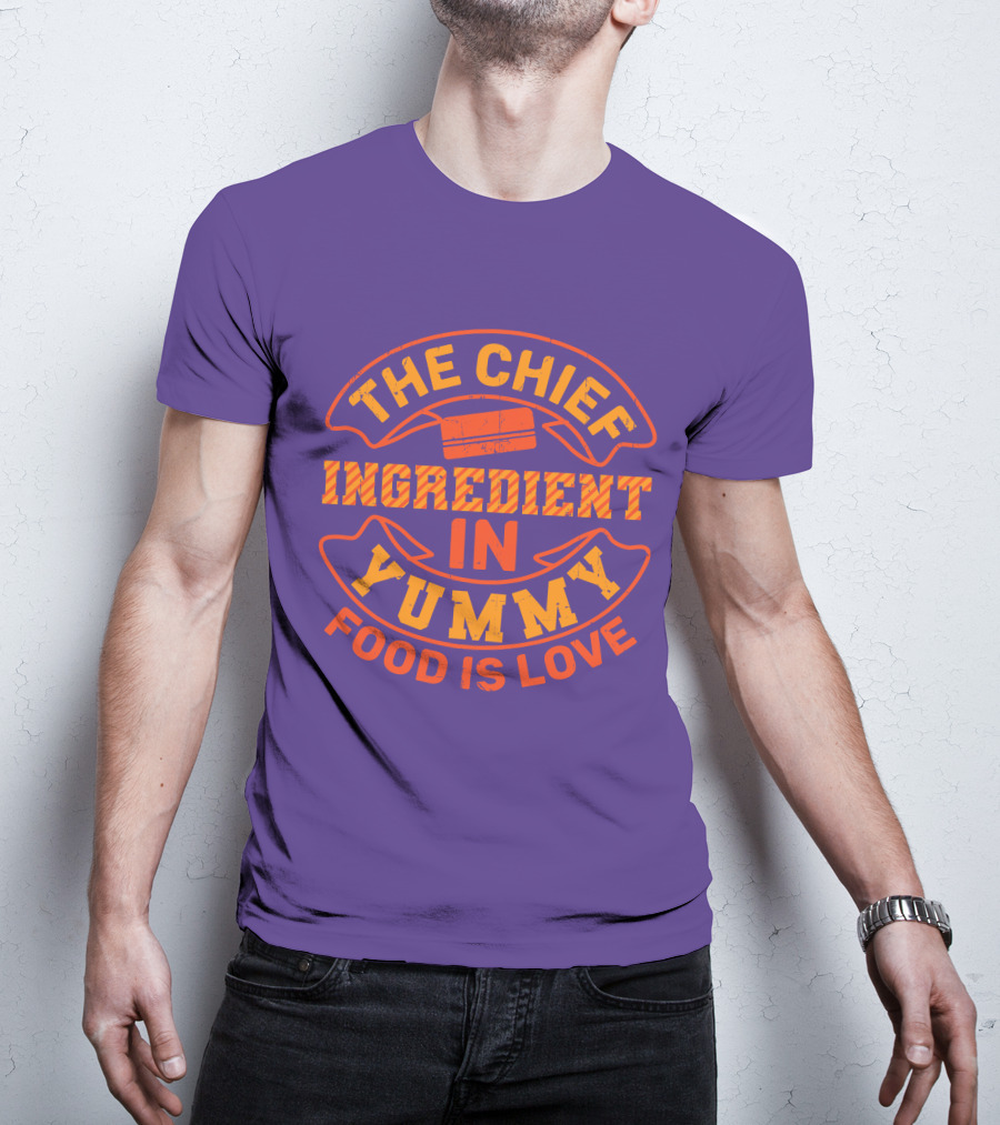 The Chief Ingredient In Yummy Food Is Love T-Shirt