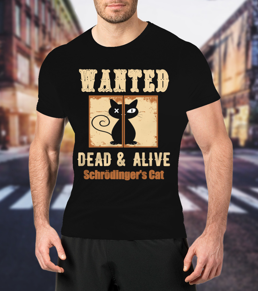 Wanted Dead Alive Schrödinger's Cat Science Theory Paradox T-Shirt