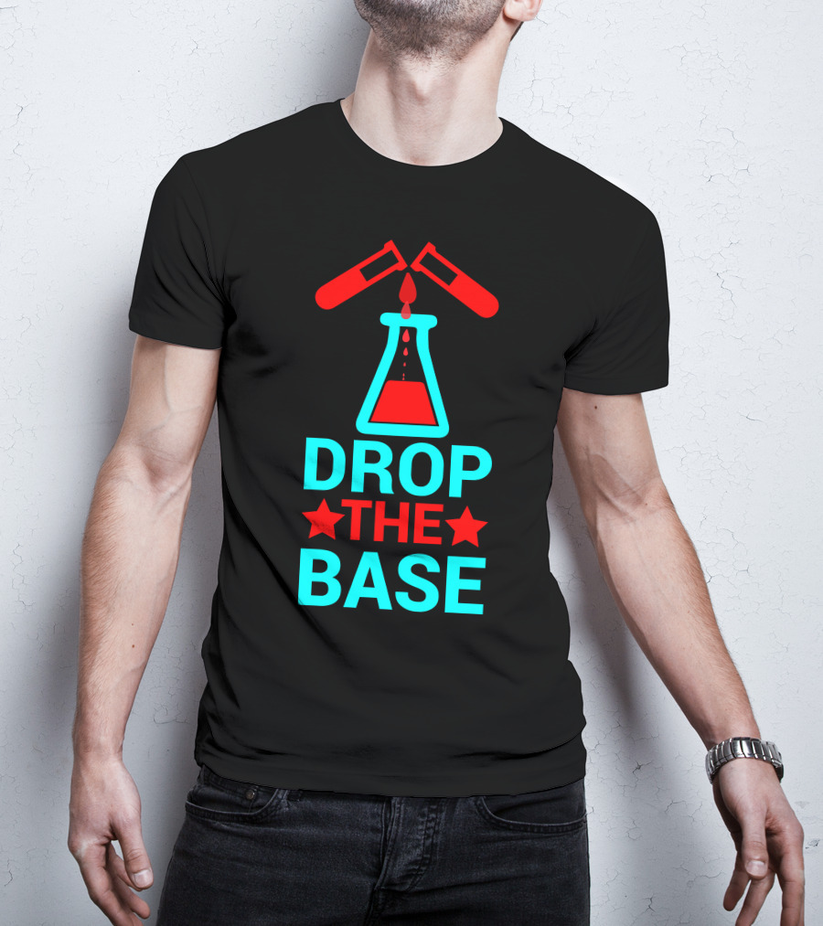 Drop The Base Chemistry Pun With Test Tubes And Beaker T-Shirt