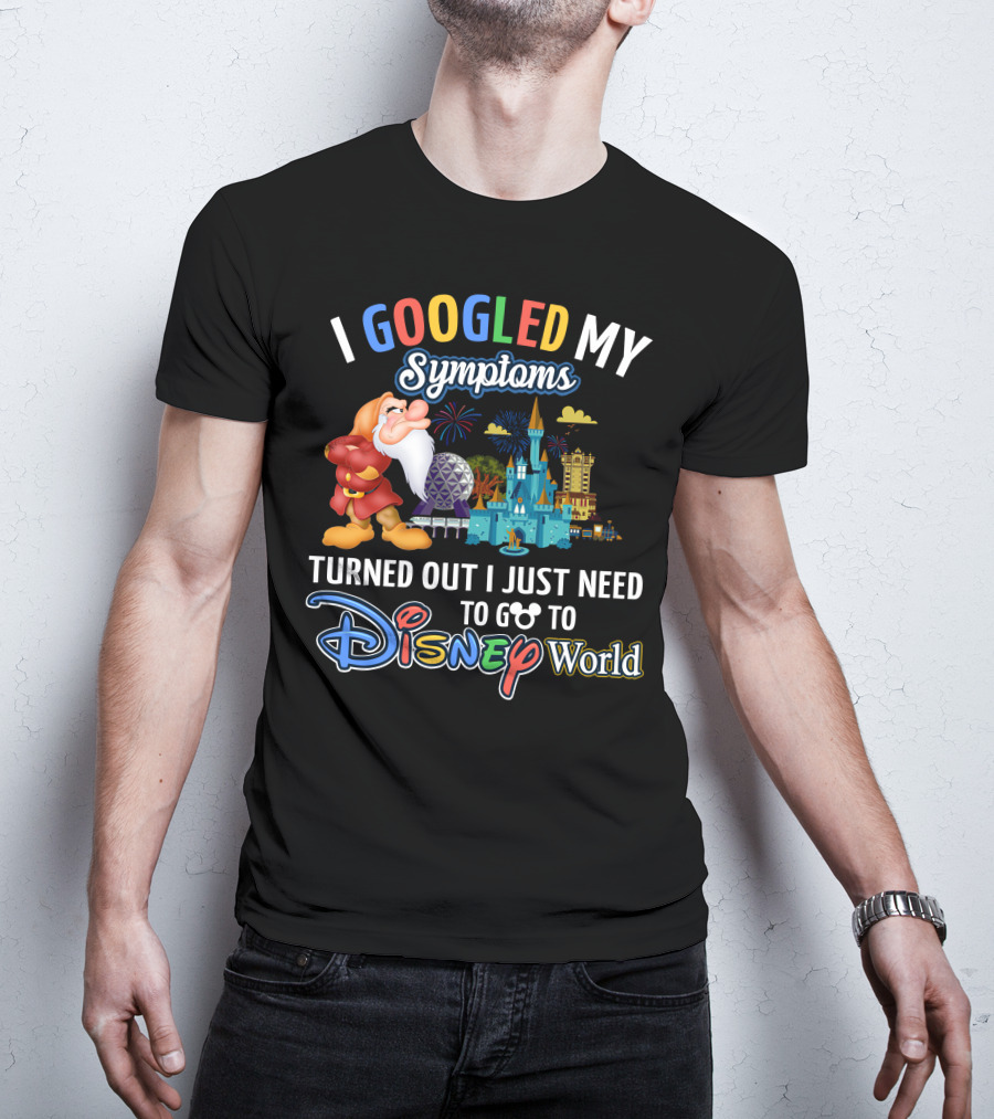 I Googled My Symptoms Turned Out I Just Need To Go To Disney World Grumpy T-Shirt